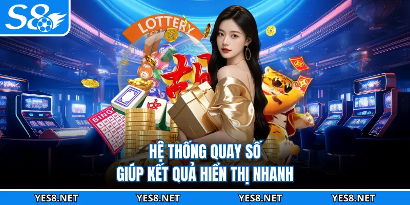 Hệ thống quay số giúp kết quả hiển thị nhanh