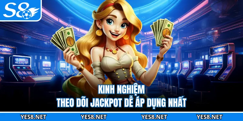 Kinh nghiệm theo dõi jackpot dễ áp dụng nhất