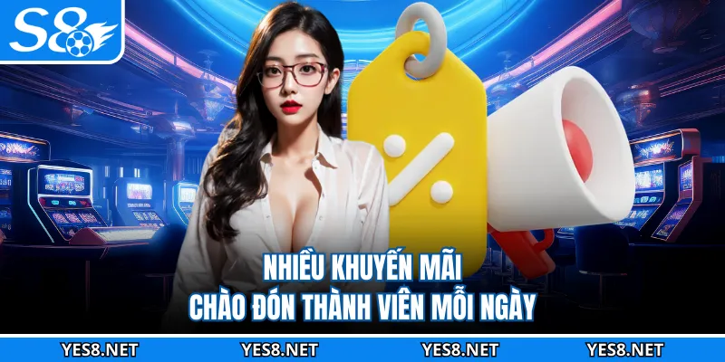 Nhiều khuyến mãi chào đón thành viên mỗi ngày