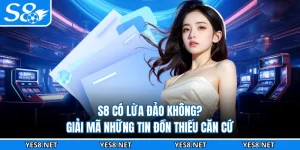 S8 Có Lừa Đảo Không? Giải Mã Những Tin Đồn Thiếu Căn Cứ 