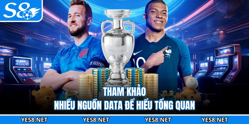 Tham khảo nhiều nguồn data để hiểu tổng quan