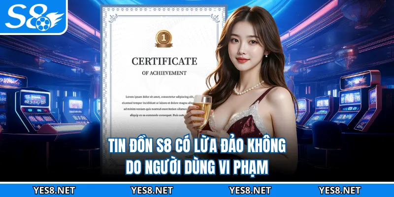 Tin đồn S8 có lừa đảo không do người dùng vi phạm