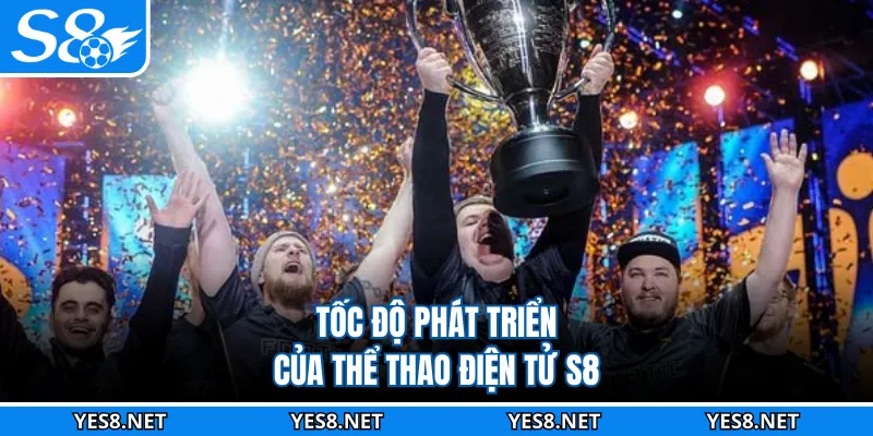 Tốc độ phát triển của thể thao điện tử S8